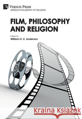 Film, Philosophy and Religion William H. U. Anderson 9781648892929 Vernon Press