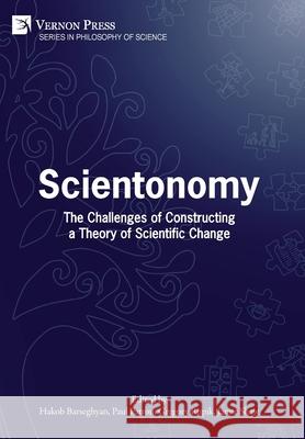 Scientonomy: The Challenges of Constructing a Theory of Scientific Change Hakob Barseghyan   9781648892950 Vernon Press