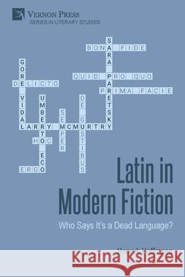 Latin in Modern Fiction: Who Says It's a Dead Language? Henryk Hoffmann   9781648893155 Vernon Press