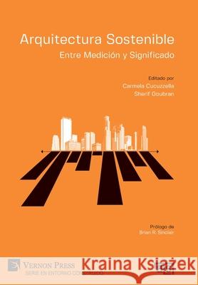 Arquitectura Sostenible: Entre Medición y Significado Carmela Cucuzzella 9781648893377 Vernon Press