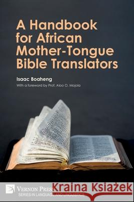 A Handbook for African Mother-Tongue Bible Translators Isaac Boaheng, Aloo Osotsi Mojola, John D K Ekem 9781648893827 Vernon Press