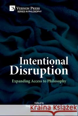 Intentional Disruption: Expanding Access to Philosophy Wendy C Turgeon, Stephen Kekoa Miller 9781648893858