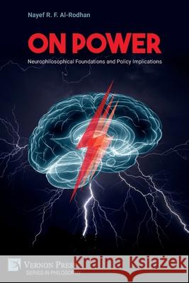 On Power: Neurophilosophical Foundations and Policy Implications Nayef R F Al-Rodhan 9781648893872 Vernon Press