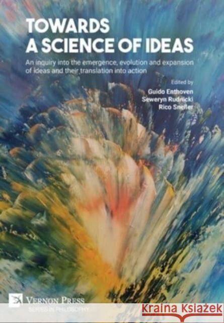 Towards a science of ideas: An inquiry into the emergence, evolution and expansion of ideas and their translation into action Guido Enthoven   9781648894251