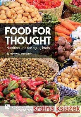 Food for thought: Nutrition and the aging brain Richard A. Dienstbier 9781648894701