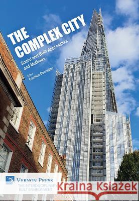 The Complex City: Social and Built Approaches and Methods Caroline Donnellan   9781648894770 Vernon Press