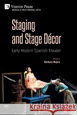 Staging and Stage Décor: Early Modern Spanish Theater Mujica, Bárbara 9781648894923 Vernon Press
