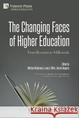 The Changing Faces of Higher Education: From Boomers to Millennials Mitchell B Mackinem, Lacey J Ritter, Anisah Bagasra 9781648894947 Vernon Press