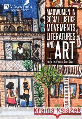 Madwomen in Social Justice Movements, Literatures, and Art Jessica Lowell Mason 9781648895135 Vernon Press