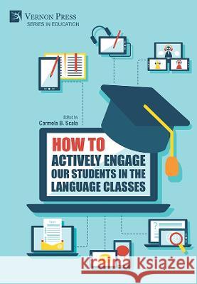 How to actively engage our students in the language classes Carmela B. Scala 9781648895227 Vernon Press