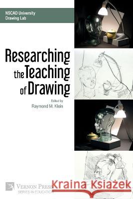 Researching the Teaching of Drawing (B&W) Raymond M. Klein 9781648895531 Vernon Press