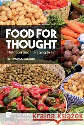 Food for thought: Nutrition and the aging brain Richard A. Dienstbier 9781648895562