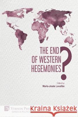 The End of Western Hegemonies? Marie-Jos?e Lavall?e 9781648895579 Vernon Press