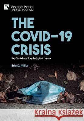 The COVID-19 Crisis: Key Social and Psychological Issues Eric D. Miller   9781648895876 Vernon Press