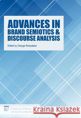 Advances in Brand Semiotics & Discourse Analysis George Rossolatos 9781648895913 Vernon Press