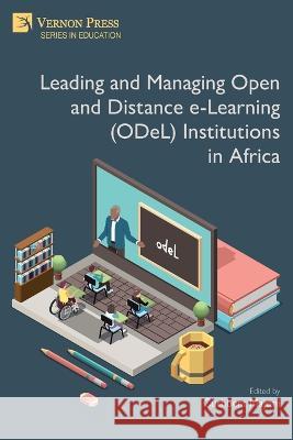 Leading and Managing Open and Distance e-Learning (ODeL) Institutions in Africa Cuthbert Majoni Ignatius Isaac Dambudzo 9781648896521 Vernon Press