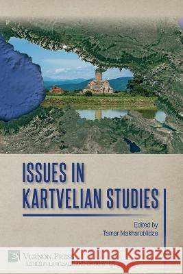 Issues in Kartvelian Studies Tamar Makharoblidze 9781648896545 Vernon Press