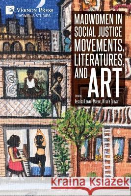 Madwomen in Social Justice Movements, Literatures, and Art Jessica Lowell Mason   9781648896835 Vernon Press
