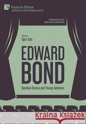 Edward Bond: Bondian Drama and Young Audience Ugur Ada   9781648897009 Vernon Press