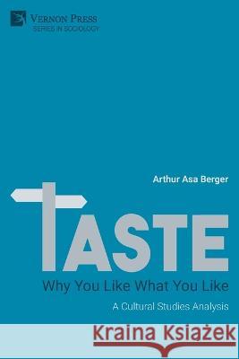 TASTE: Why You Like What You Like Arthur Asa Berger   9781648897139 Vernon Press