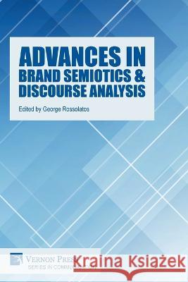 Advances in Brand Semiotics & Discourse Analysis George Rossolatos   9781648897207 Vernon Press