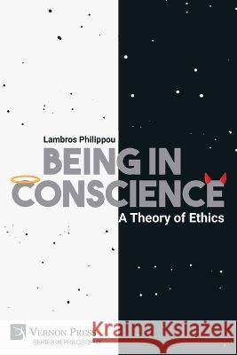 Being in Conscience: A Theory of Ethics Lambros Philippou   9781648897269 Vernon Press