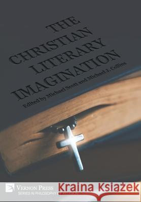 The Christian Literary Imagination Michael Scott Michael J. Collins 9781648899027 Vernon Press