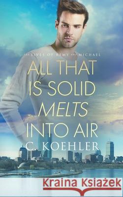 All that is Solid Melts into Air C. Koehler 9781648902154 Ninestar Press, LLC