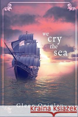 We Cry the Sea Glenn Quigley 9781648902345 Ninestar Press, LLC