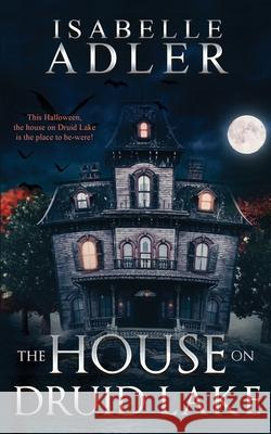 The House on Druid Lake Isabelle Adler 9781648903892 Ninestar Press, LLC