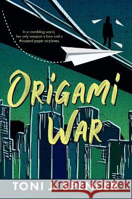 Origami War Toni J Spencer   9781648905100 Ninestar Press, LLC