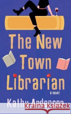 The New Town Librarian Kathy Anderson 9781648906084 Ninestar Press, LLC