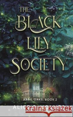 The Black Lily Society Alice G. Holmes 9781648907968 Ninestar Press, LLC