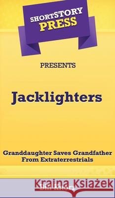 Short Story Press Presents Jacklighters: Granddaughter Saves Grandfather From Extraterrestrials Bill Knorr 9781648910296