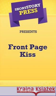 Short Story Press Presents Front Page Kiss Eve Gaal 9781648910890