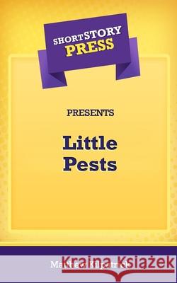 Short Story Press Presents Little Pests Matthew Kilpatrick 9781648910906