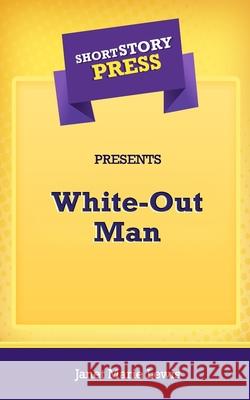 Short Story Press Presents White-Out Man Janet Marie Lewis 9781648911163