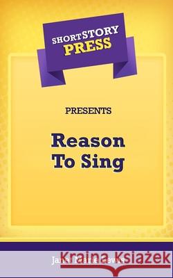 Short Story Press Presents Reason To Sing Janet Marie Lewis 9781648911224