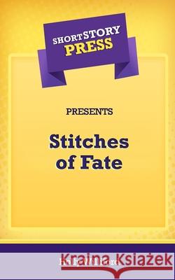 Short Story Press Presents Stitches of Fate Holly Williford 9781648911248