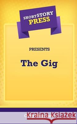 Short Story Press Presents The Gig Cody Weinmann 9781648911408