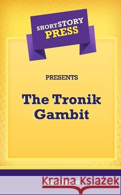 Short Story Press Presents The Tronik Gambit Salim Farhat 9781648911422