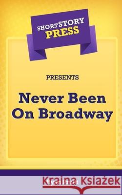 Short Story Press Presents Never Been On Broadway Ryan Pruitt 9781648911545