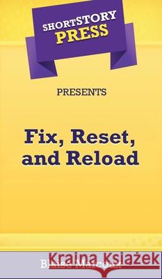 Short Story Press Presents Fix, Reset, and Reload Blaise Marcoux 9781648911859