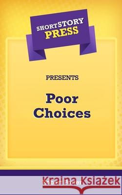 Short Story Press Presents Poor Choices Robert Porter 9781648911866