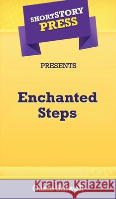 Short Story Press Presents Enchanted Steps Casie Stilwell 9781648911910