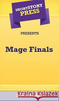 Short Story Press Presents Mage Finals David Beaver 9781648912054