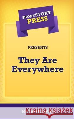 Short Story Press Presents They Are Everywhere Matthew Kilpatrick 9781648912122