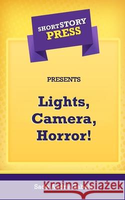Short Story Press Presents Lights, Camera, Horror! Sade Andria Zabala 9781648912160