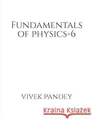 Fundamental physics - 6 (color) Vivek Pandey 9781648921247 Notion Press