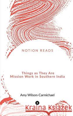 Things as They Are Mission Work in Southern India Amy Wilson-Carmichael 9781648921469